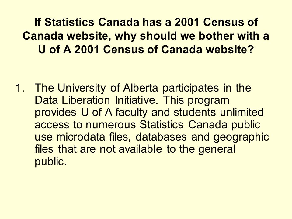 If Statistics Canada has a 2001 Census of Canada website, why should we bother with a U of A 2001 Census of Canada website.