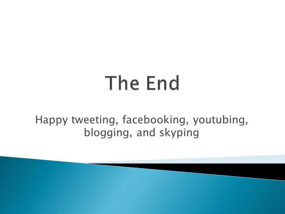 Happy tweeting, facebooking, youtubing, blogging, and skyping