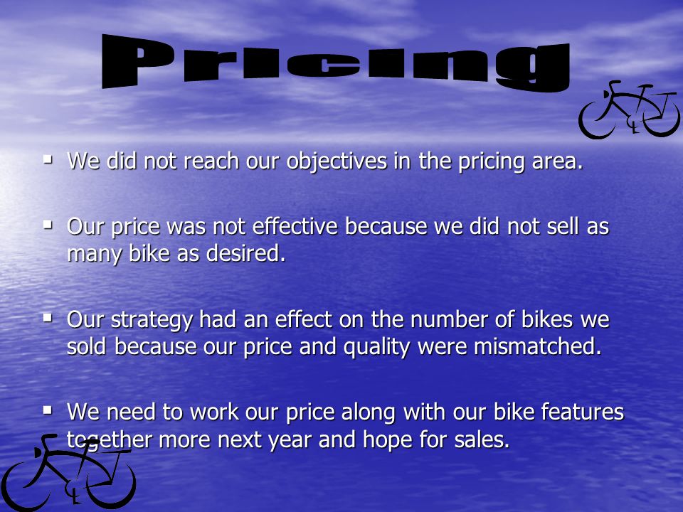  We did not reach our objectives in the pricing area.