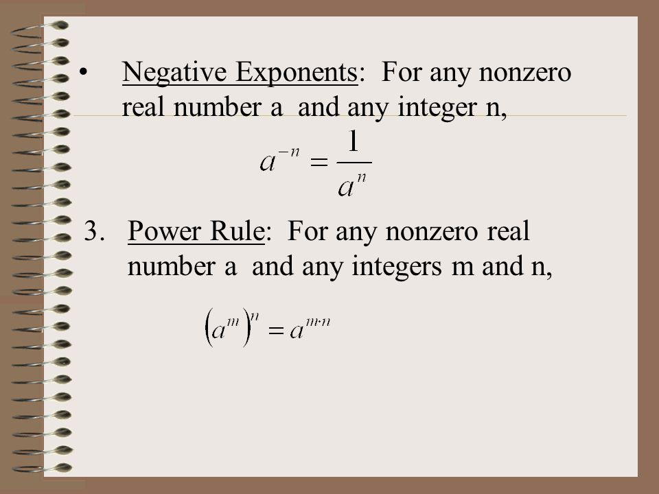 3.Power Rule: For any nonzero real number a and any integers m and n, Negative Exponents: For any nonzero real number a and any integer n,
