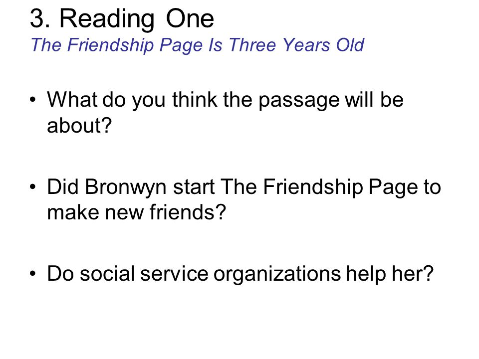 3. Reading One The Friendship Page Is Three Years Old What do you think the passage will be about.