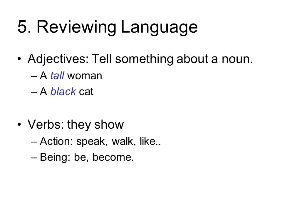 5. Reviewing Language Adjectives: Tell something about a noun.
