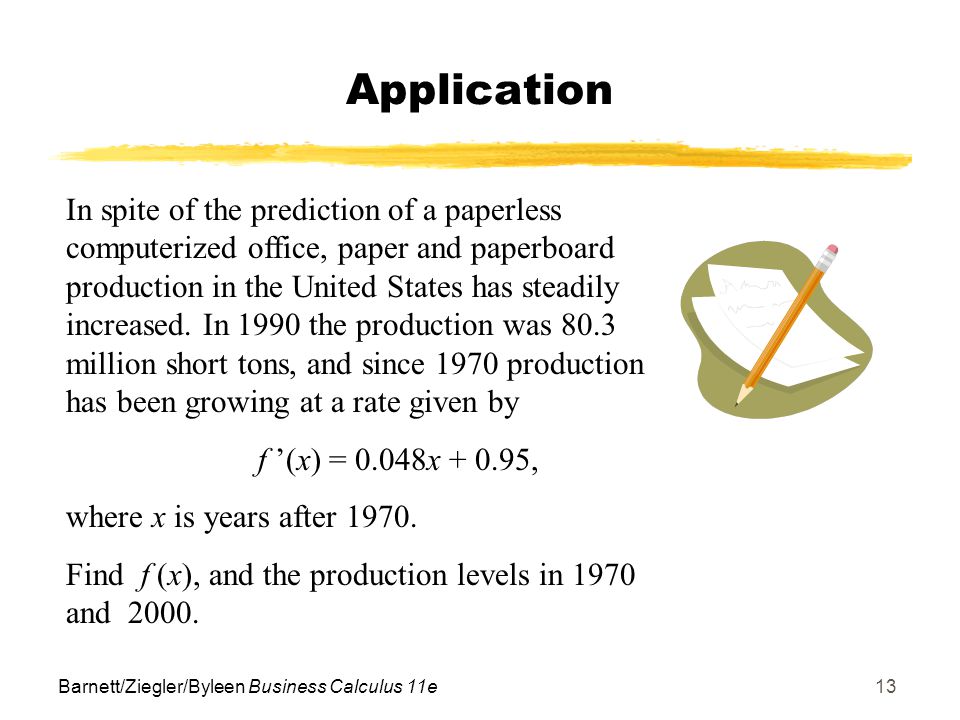 Barnett/Ziegler/Byleen Business Calculus 11e13 Application In spite of the prediction of a paperless computerized office, paper and paperboard production in the United States has steadily increased.
