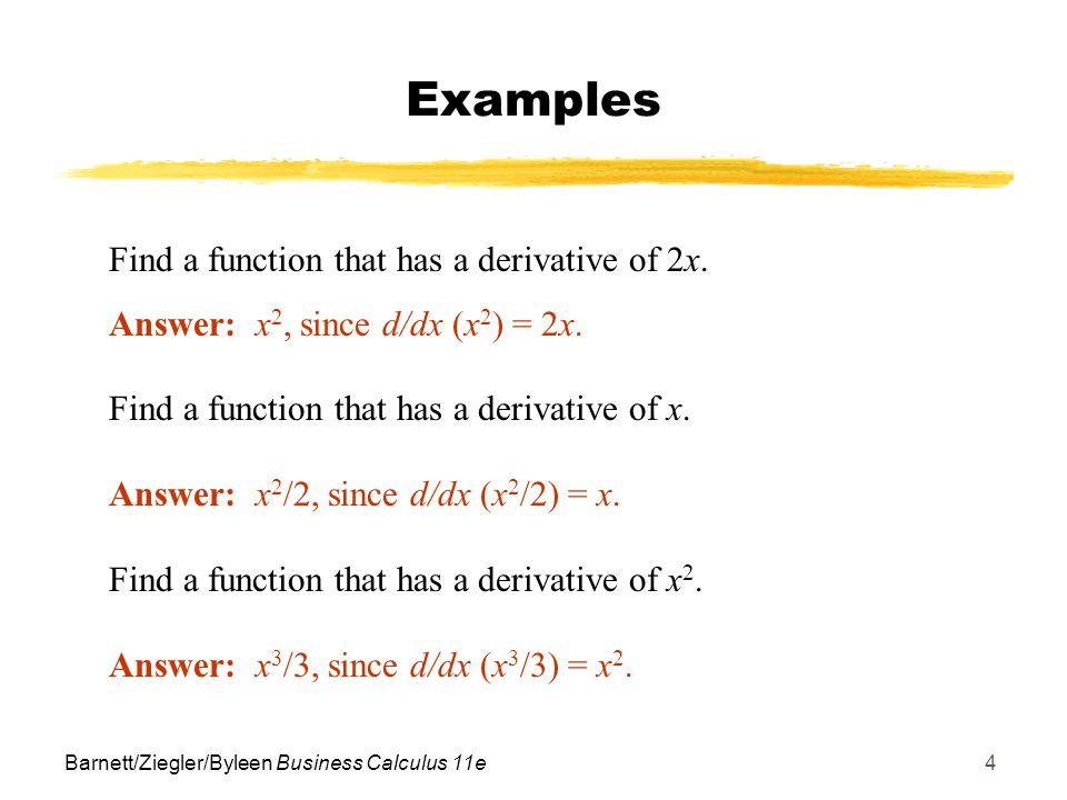 Barnett/Ziegler/Byleen Business Calculus 11e4 Examples Find a function that has a derivative of 2x.