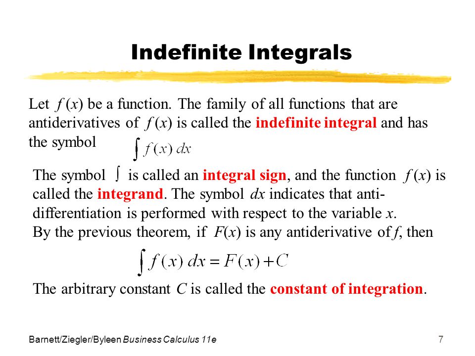 Barnett/Ziegler/Byleen Business Calculus 11e7 The symbol  is called an integral sign, and the function f (x) is called the integrand.