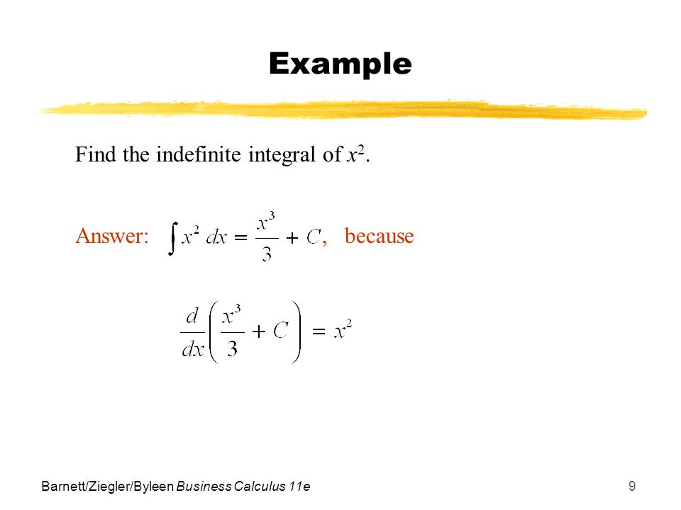Barnett/Ziegler/Byleen Business Calculus 11e9 Find the indefinite integral of x 2.