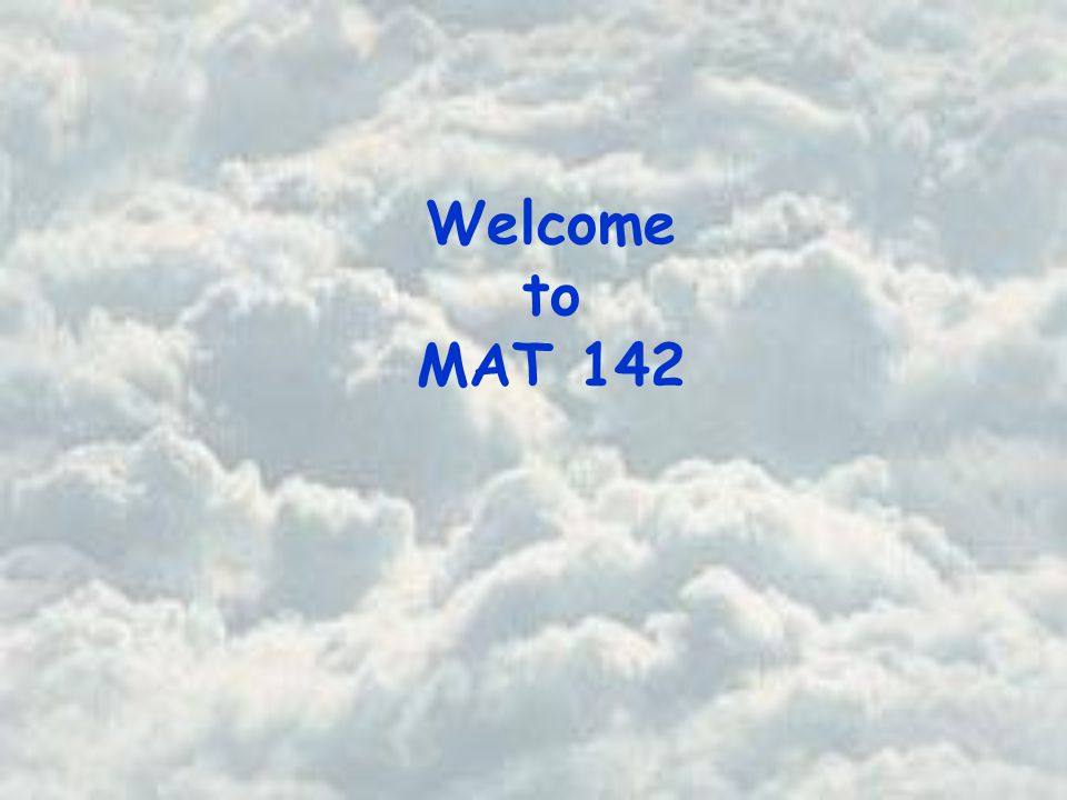 Welcome to MAT 142