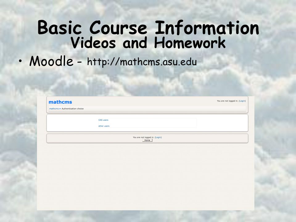 Basic Course Information Moodle -   Videos and Homework