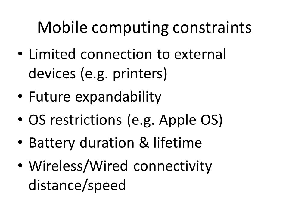 Mobile computing constraints Limited connection to external devices (e.g.