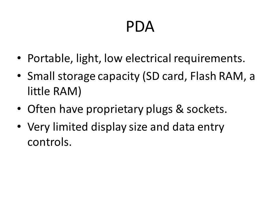 PDA Portable, light, low electrical requirements.