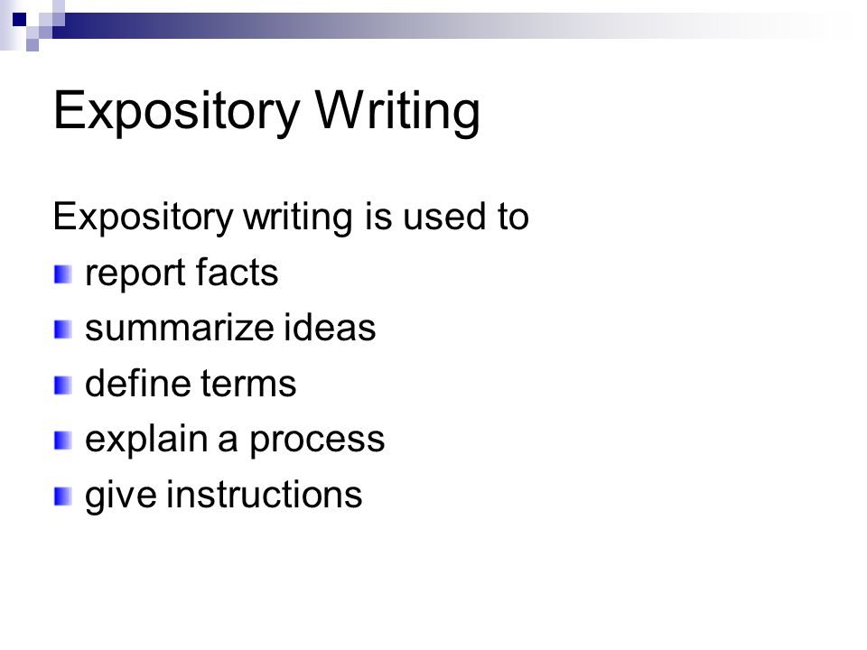 Expository Writing Expository writing is used to report facts summarize ideas define terms explain a process give instructions