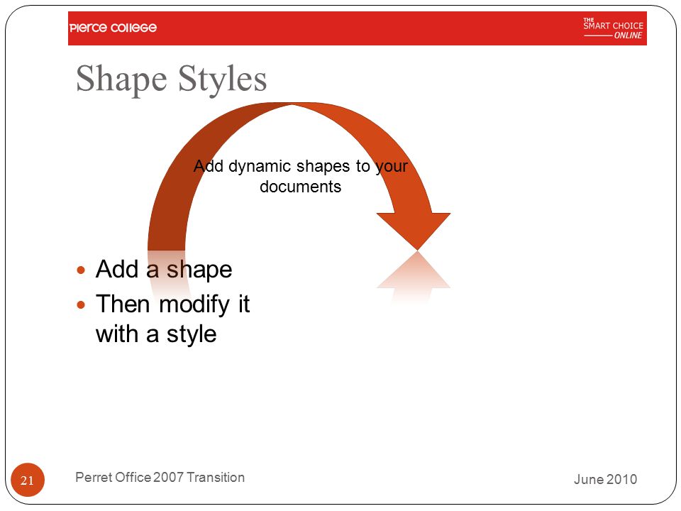 Shape Styles Add a shape Then modify it with a style June 2010 Perret Office 2007 Transition 21