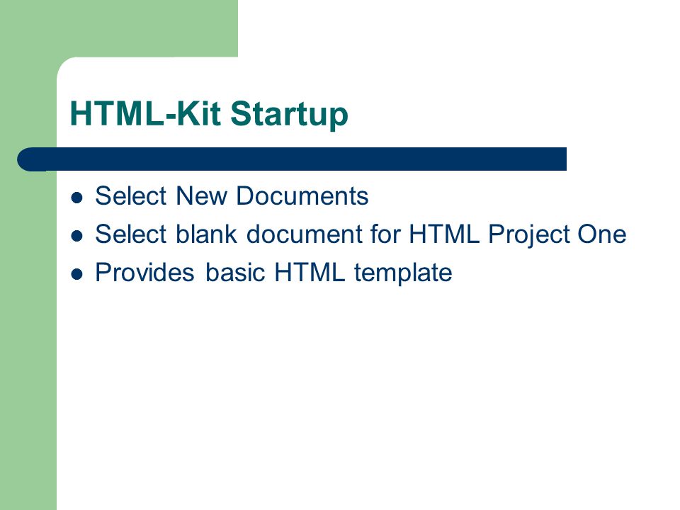 HTML-Kit Startup Select New Documents Select blank document for HTML Project One Provides basic HTML template