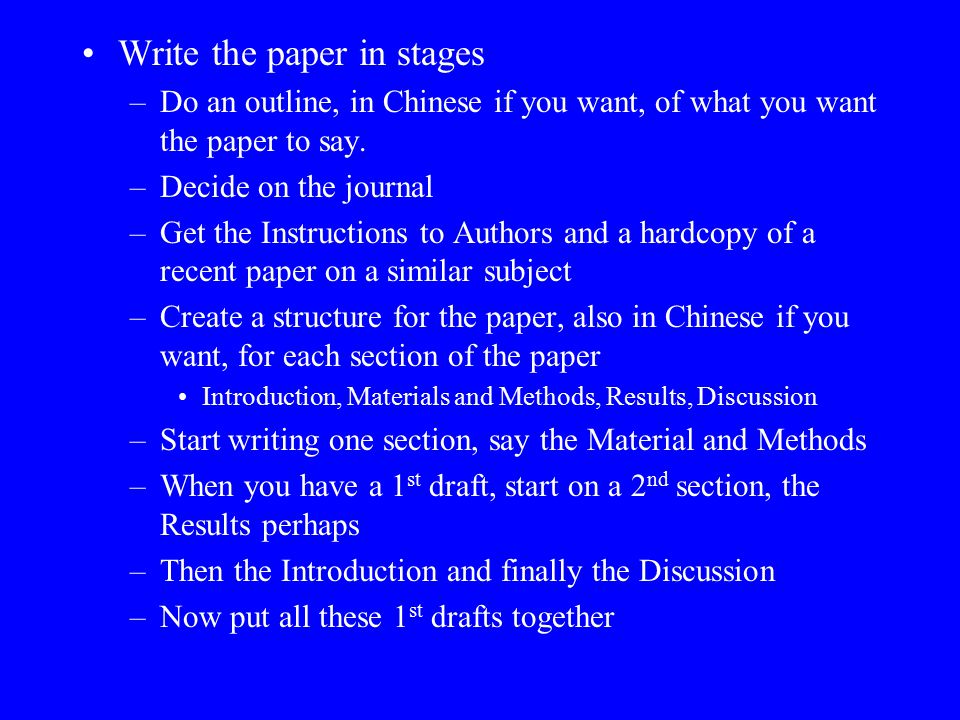 Write the paper in stages –Do an outline, in Chinese if you want, of what you want the paper to say.