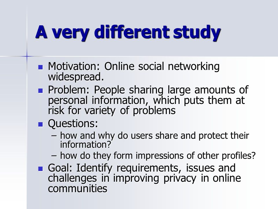 A very different study Motivation: Online social networking widespread.