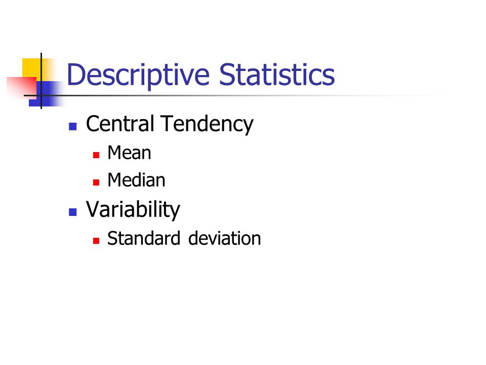 Descriptive Statistics Central Tendency Mean Median Variability Standard deviation
