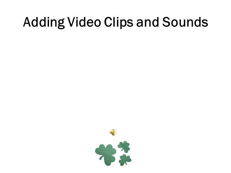 Adding Video Clips and Sounds