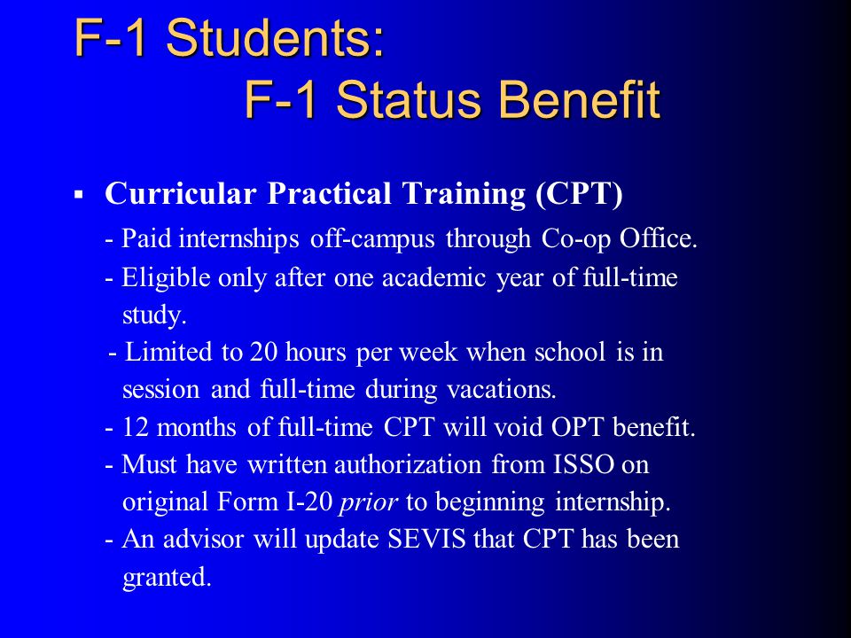 F-1 Students: F-1 Status Benefit  Curricular Practical Training (CPT) - Paid internships off-campus through Co-op Office.