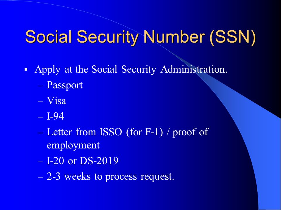 Social Security Number (SSN)  Apply at the Social Security Administration.