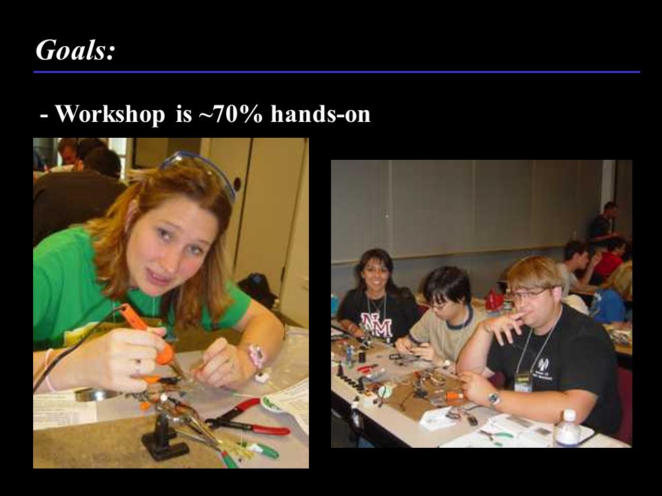 - Workshop is ~70% hands-on Goals: