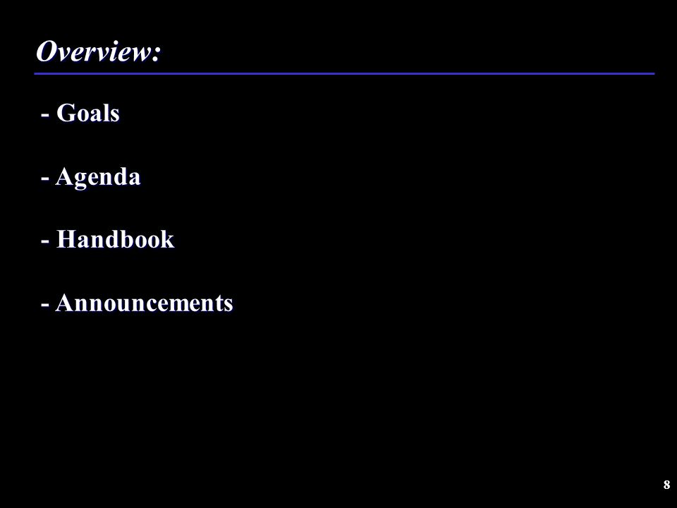8 Overview: - Goals - Agenda - Handbook - Announcements