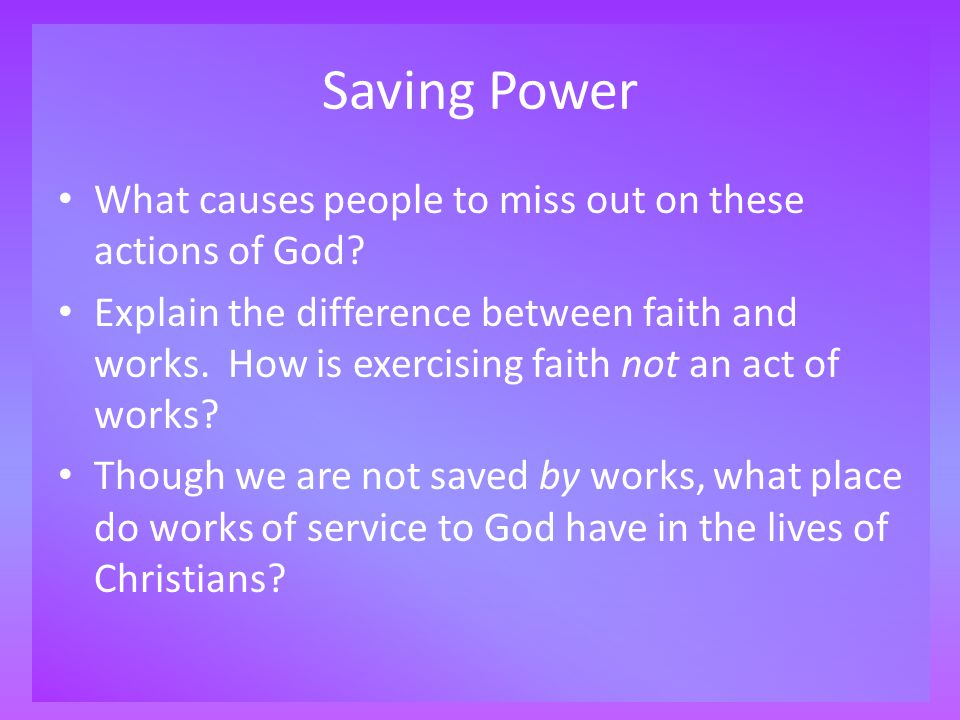 Saving Power What causes people to miss out on these actions of God.
