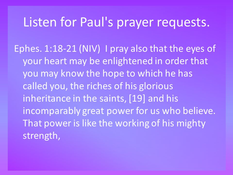 Listen for Paul s prayer requests. Ephes.