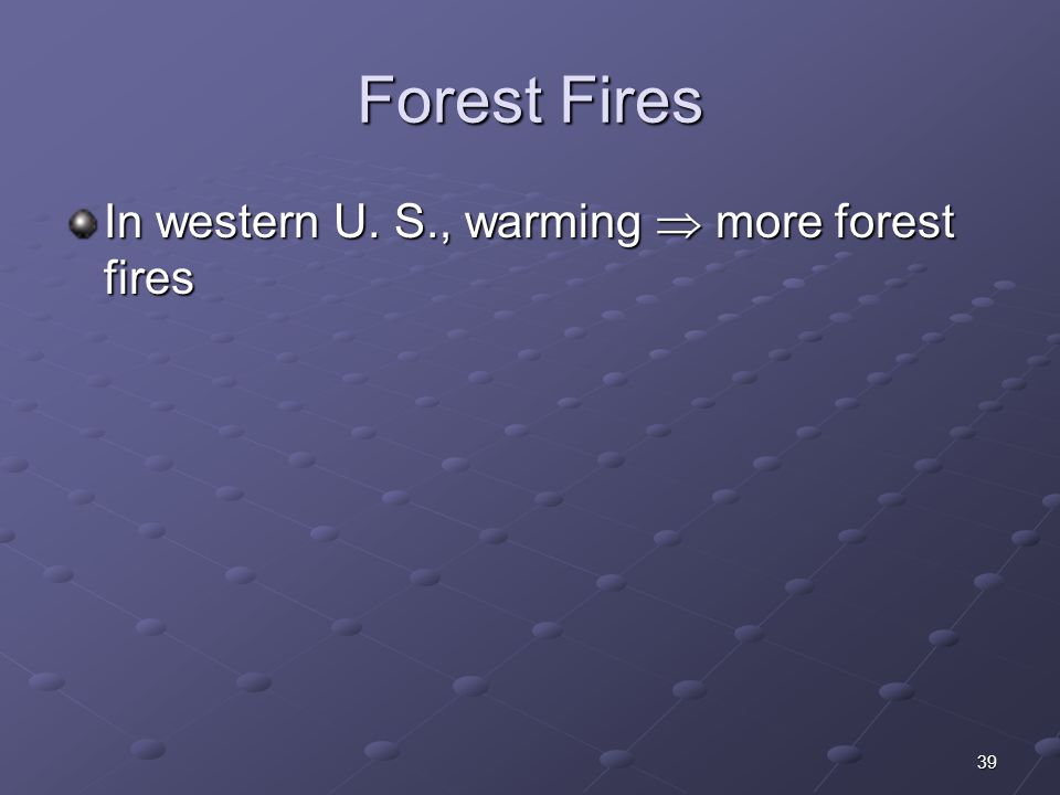 39 Forest Fires In western U. S., warming  more forest fires