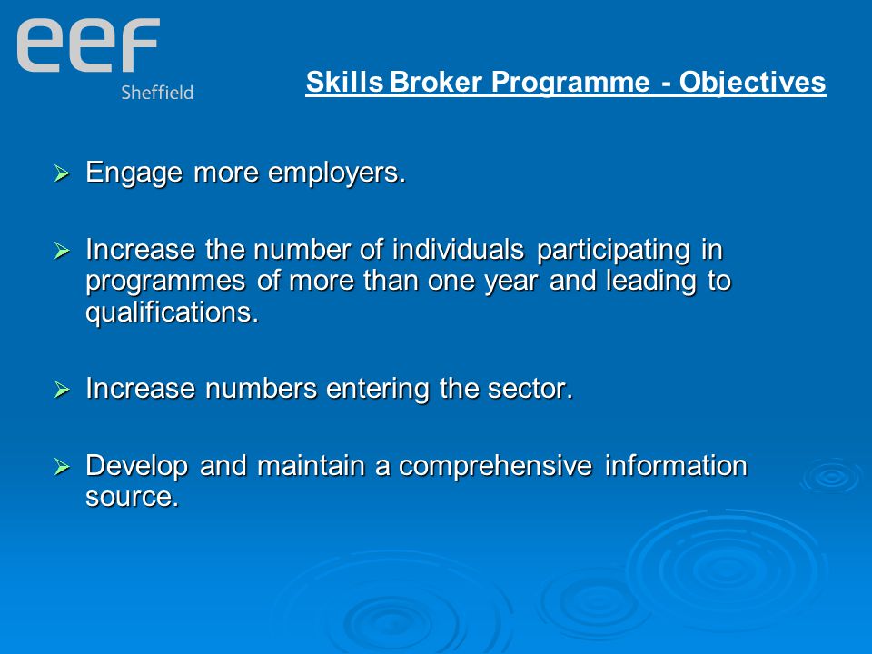 Skills Broker Programme - Objectives  Engage more employers.