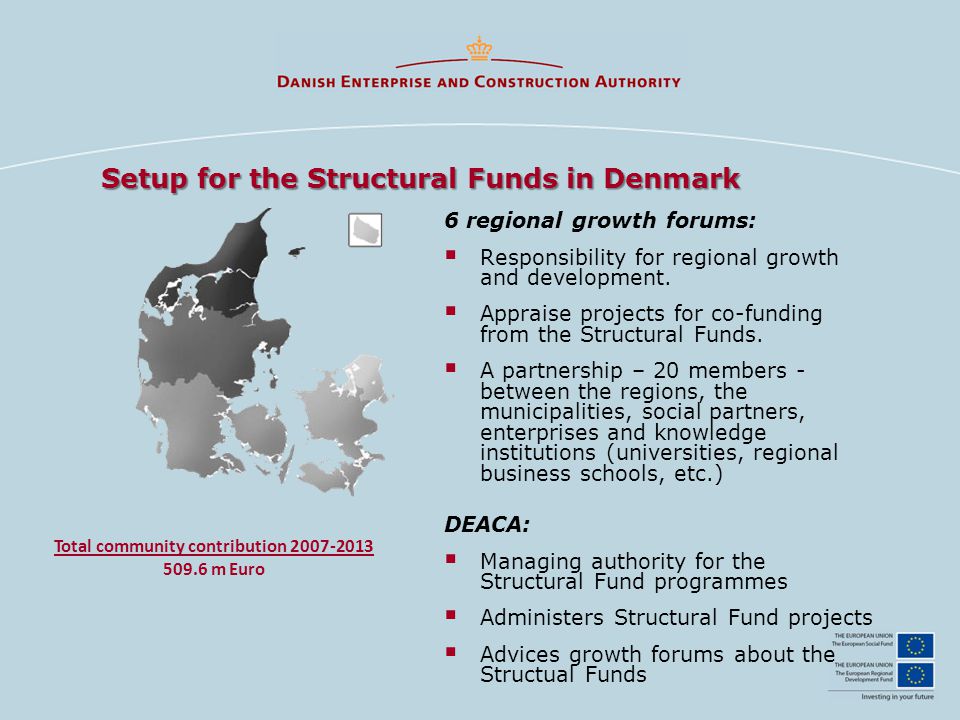 Setup for the Structural Funds in Denmark 6 regional growth forums:  Responsibility for regional growth and development.