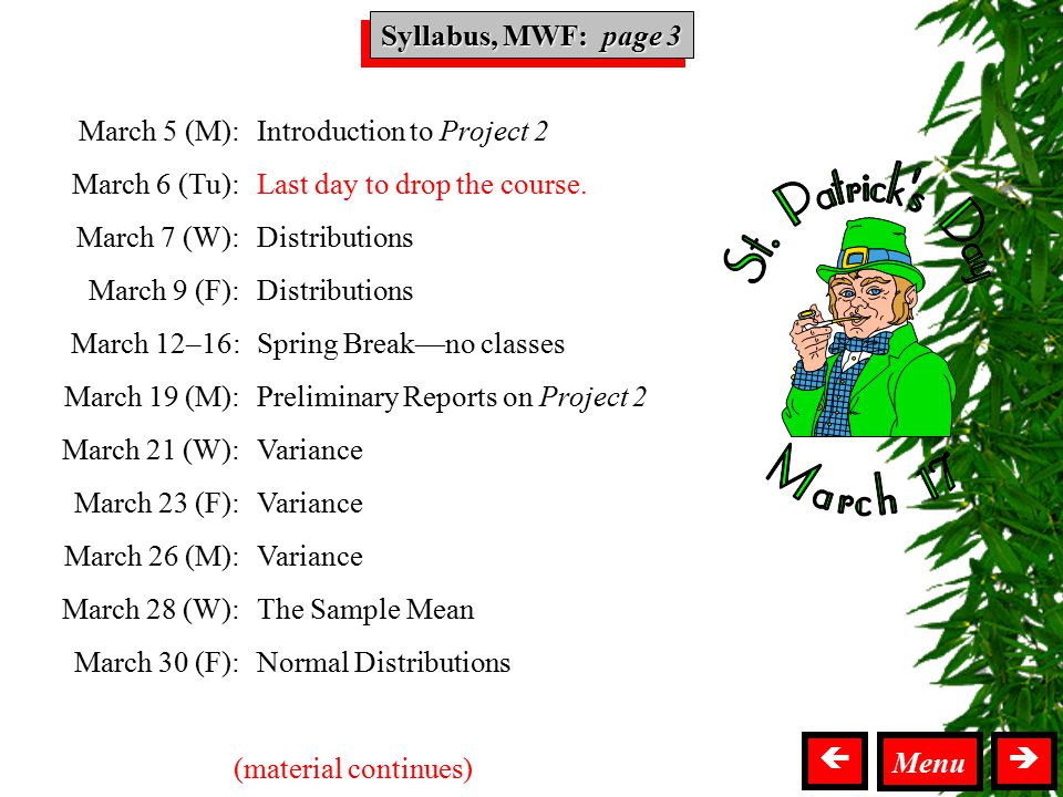 Syllabus MWF Syllabus, MWF: page 3  March 5 (M): March 6 (Tu): March 7 (W): March 9 (F): March 12–16: March 19 (M): March 21 (W): March 23 (F): March 26 (M): March 28 (W): March 30 (F): Introduction to Project 2 Last day to drop the course.