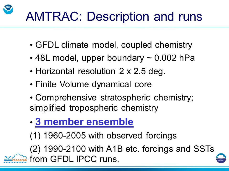 GFDL climate model, coupled chemistry 48L model, upper boundary ~ hPa Horizontal resolution 2 x 2.5 deg.