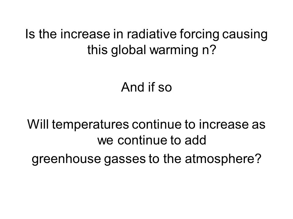 Is the increase in radiative forcing causing this global warming n.