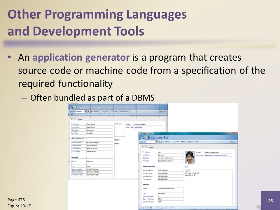 Other Programming Languages and Development Tools An application generator is a program that creates source code or machine code from a specification of the required functionality – Often bundled as part of a DBMS Discovering Computers 2012: Chapter Page 676 Figure 13-15