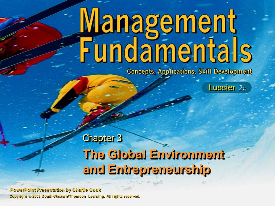 PowerPoint Presentation by Charlie Cook The Global Environment and Entrepreneurship Chapter 3 Copyright © 2003 South-Western/Thomson Learning.