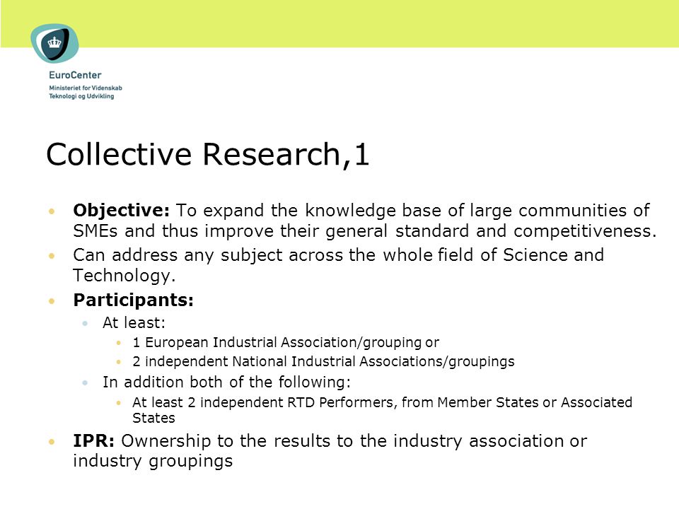 Collective Research,1 Objective: To expand the knowledge base of large communities of SMEs and thus improve their general standard and competitiveness.