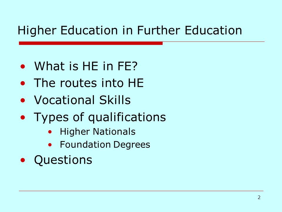 2 Higher Education in Further Education What is HE in FE.