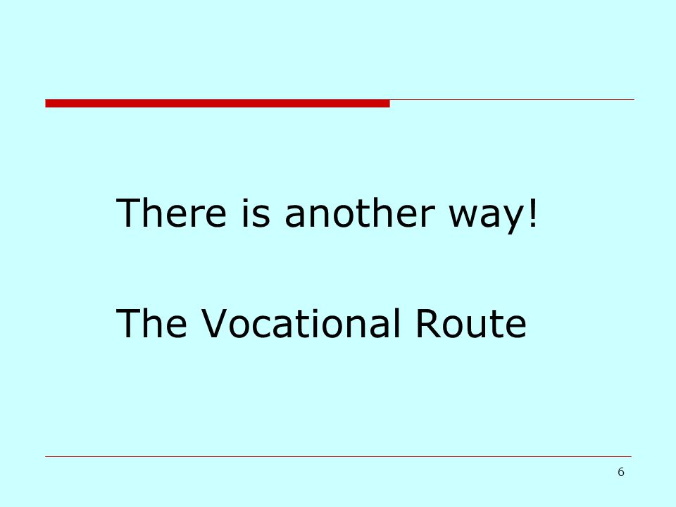 6 There is another way! The Vocational Route