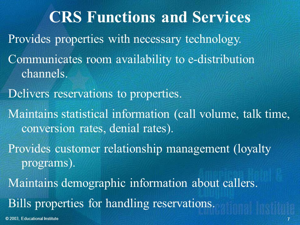 © 2003, Educational Institute 7 CRS Functions and Services Provides properties with necessary technology.