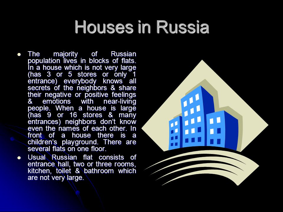 Houses in Russia The majority of Russian population lives in blocks of flats.