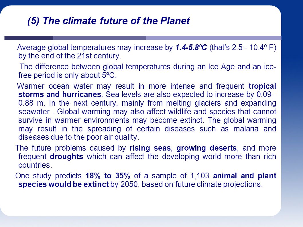 (5) The climate future of the Planet Average global temperatures may increase by ºC (that s º F) by the end of the 21st century.