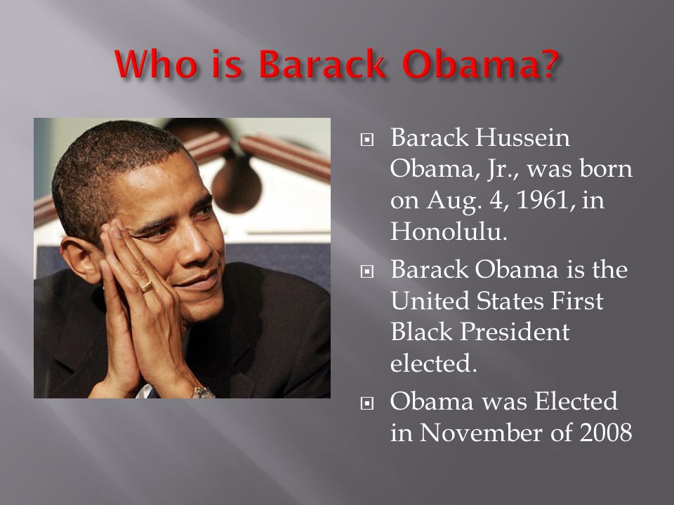  Barack Hussein Obama, Jr., was born on Aug. 4, 1961, in Honolulu.