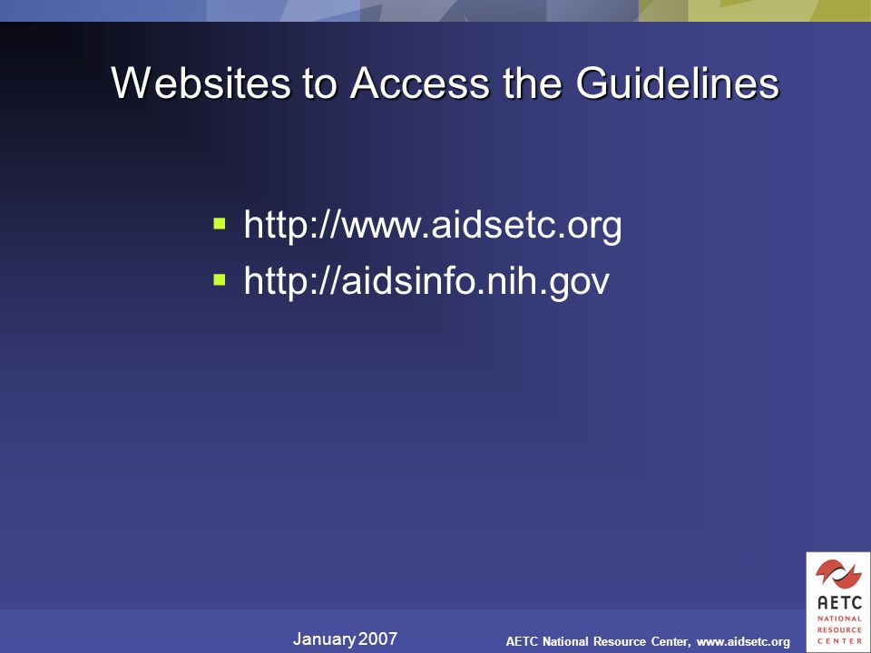 January 2007 AETC National Resource Center,   Websites to Access the Guidelines    