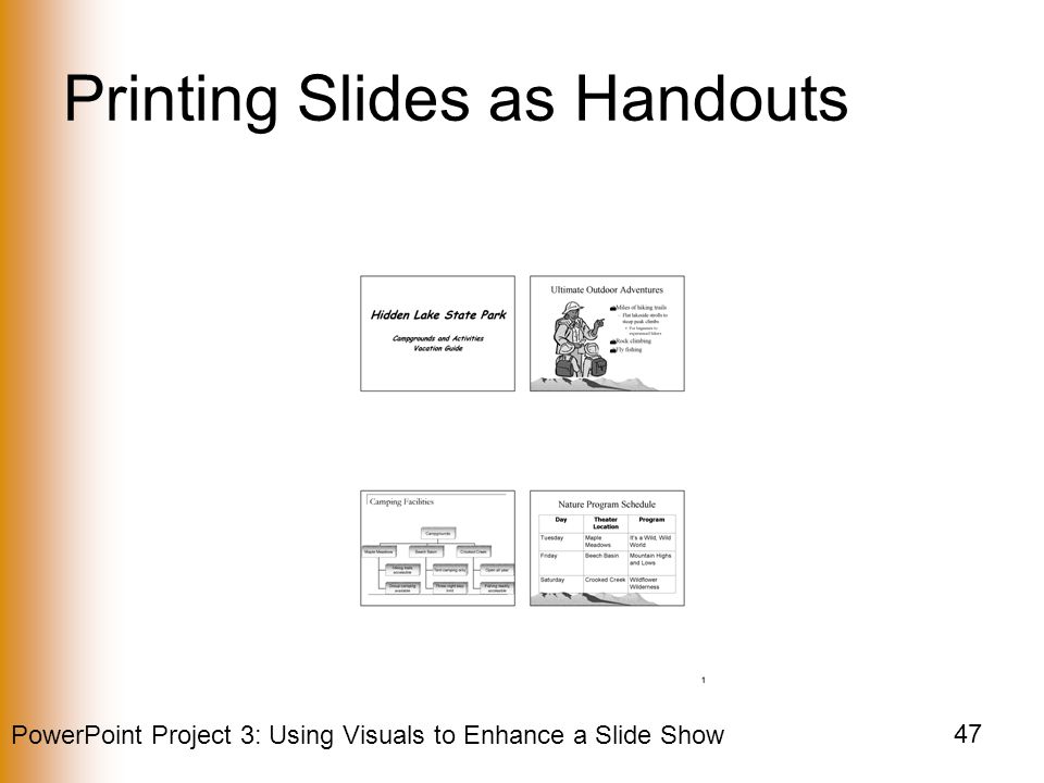 PowerPoint Project 3: Using Visuals to Enhance a Slide Show 47 Printing Slides as Handouts