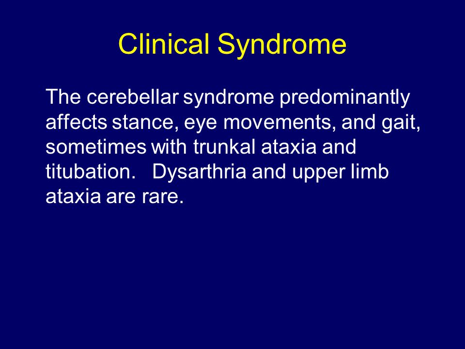 Clinical Syndrome The cerebellar syndrome predominantly affects stance, eye movements, and gait, sometimes with trunkal ataxia and titubation.