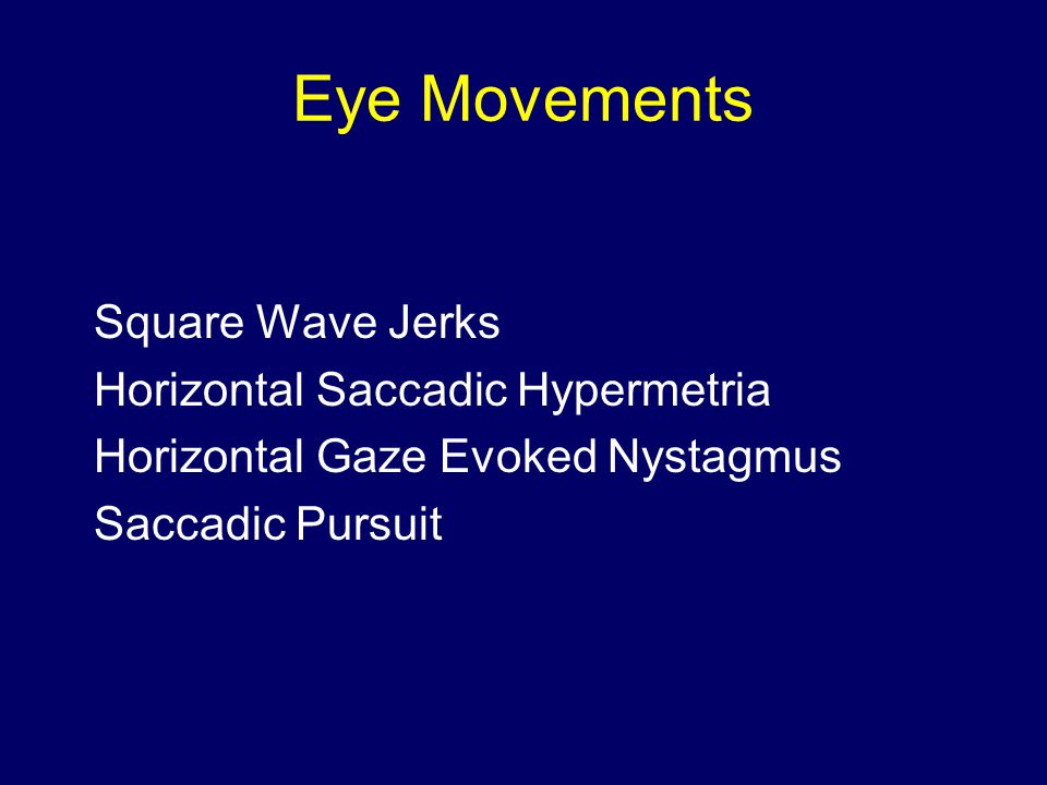 Eye Movements Square Wave Jerks Horizontal Saccadic Hypermetria Horizontal Gaze Evoked Nystagmus Saccadic Pursuit