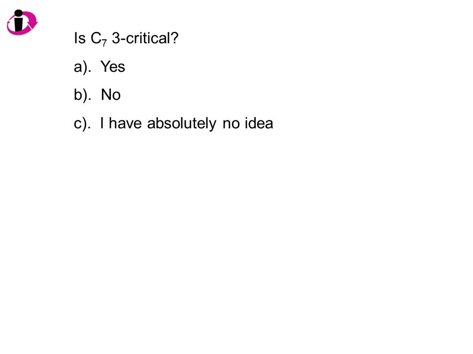 Is C 7 3-critical a). Yes b). No c). I have absolutely no idea
