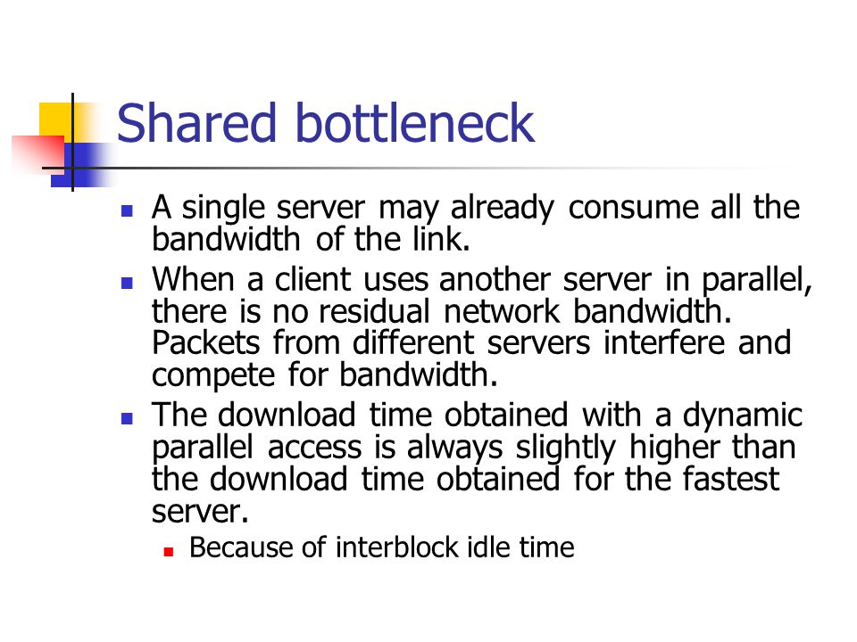 Shared bottleneck A single server may already consume all the bandwidth of the link.