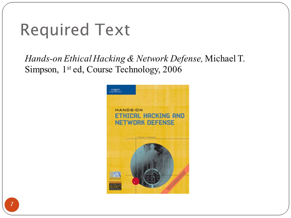 Required Text Hands-on Ethical Hacking & Network Defense, Michael T.