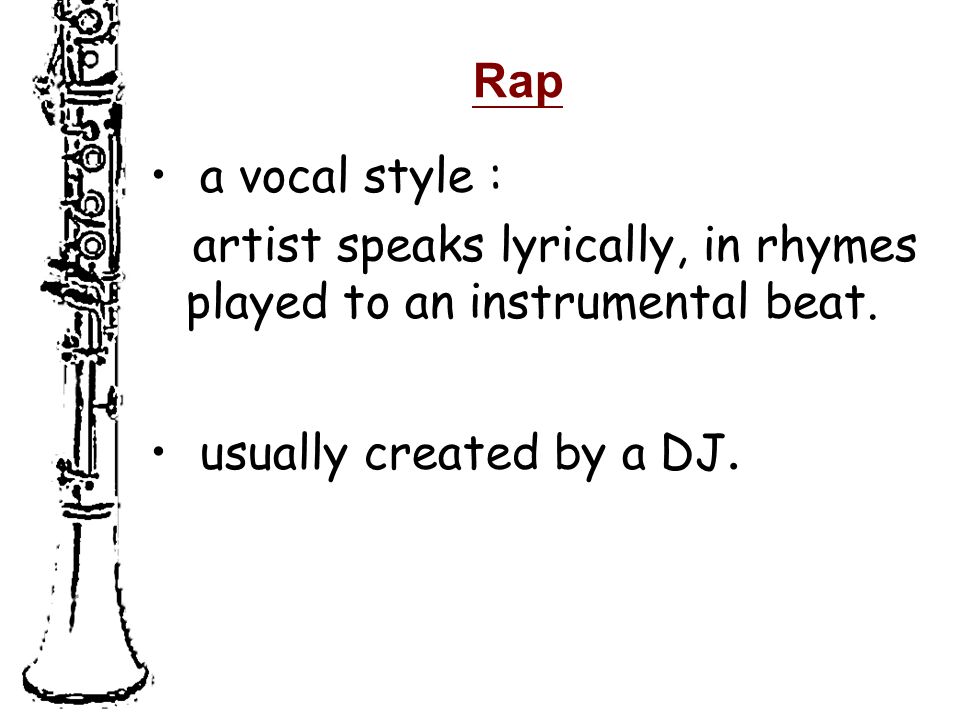 Rap a vocal style : artist speaks lyrically, in rhymes played to an instrumental beat.